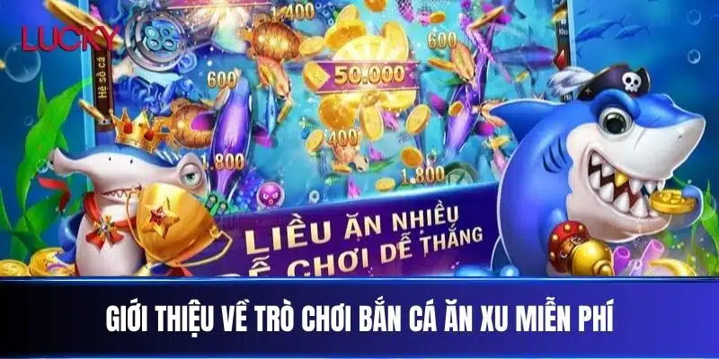 Giới thiệu về trò chơi Bắn Cá Ăn Xu Miễn Phí
