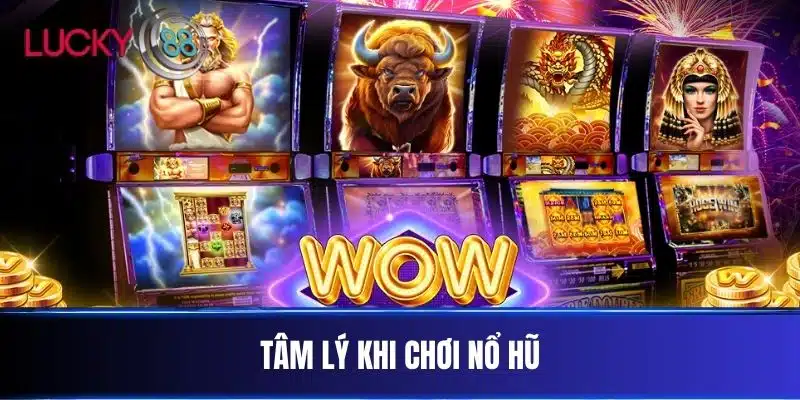 Tâm Lý Khi Chơi Nổ Hũ