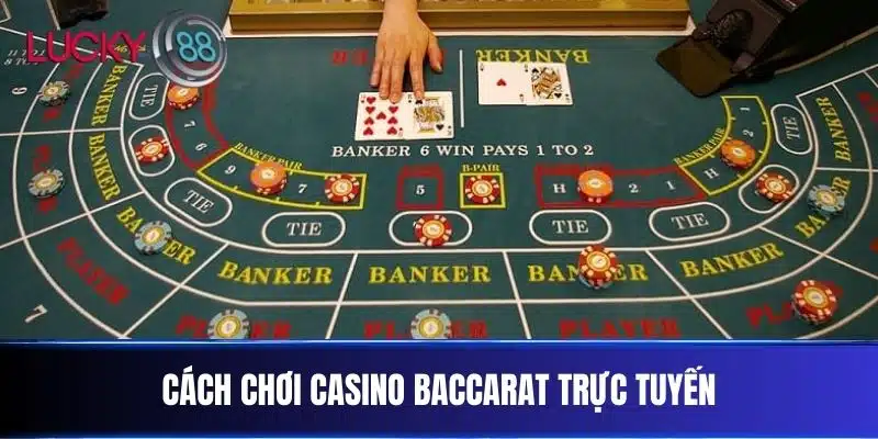 Cách chơi Casino Baccarat trực tuyến