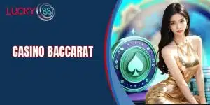Casino Baccarat - Trải Nghiệm Chơi Trực Tuyến Với Tiền Thật