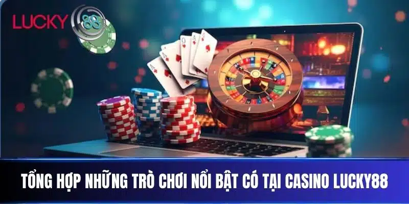 Tổng hợp những trò chơi nổi bật có tại Casino LUCKY88
