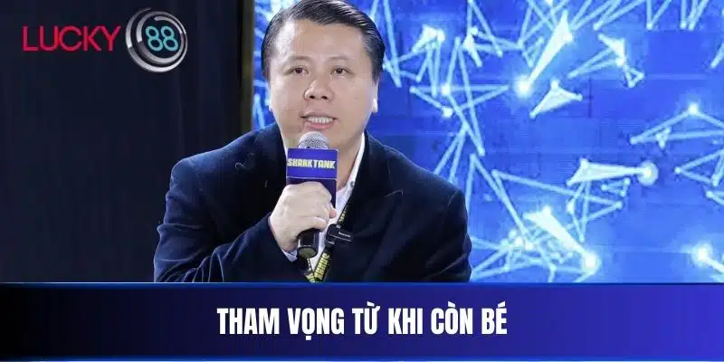 Tham vọng từ khi còn bé