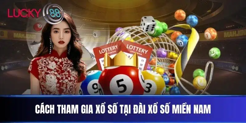 Cách tham gia xổ số tại Đài Xổ Số Miền Nam
