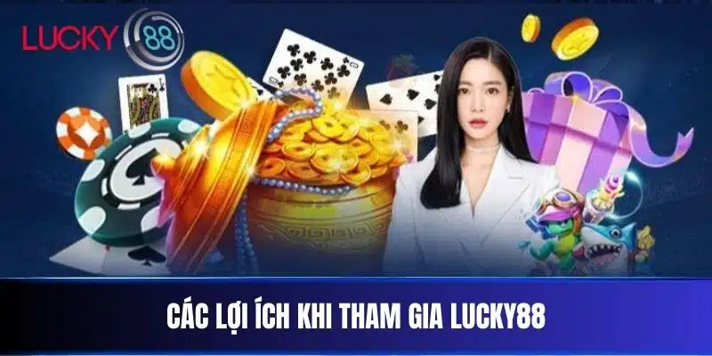 Các lợi ích khi tham gia LUCKY88