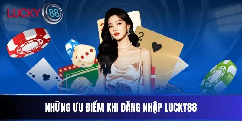 Những ưu điểm khi Đăng Nhập Lucky88