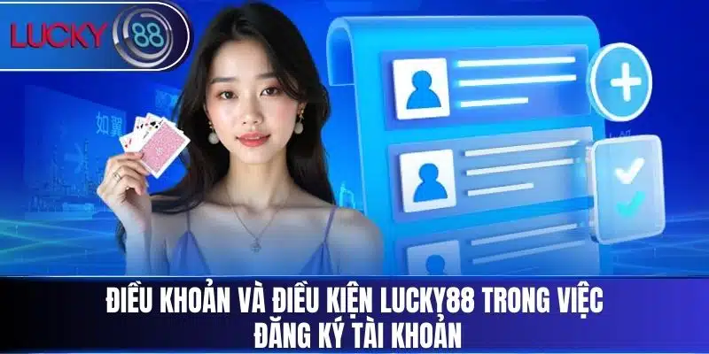 Điều khoản và điều kiện Lucky88 trong việc đăng ký tài khoản