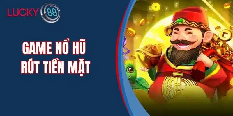 Game Nổ Hũ Rút Tiền Mặt Uy Tín Tại Việt Nam