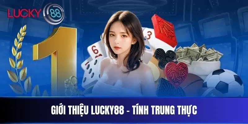 Giới Thiệu Lucky88 - Tính trung thực