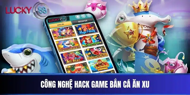 Công Nghệ Hack Game Bắn Cá Ăn Xu