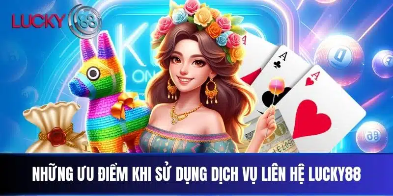 Những ưu điểm khi sử dụng dịch vụ Liên Hệ Lucky88