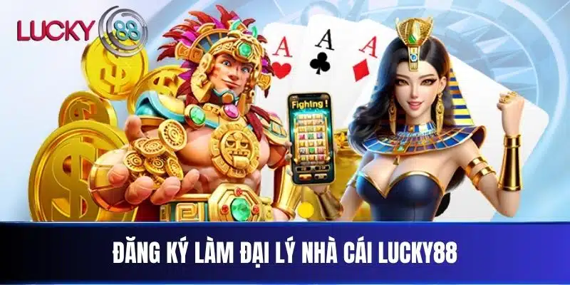 Đăng ký làm đại lý nhà cái Lucky88
