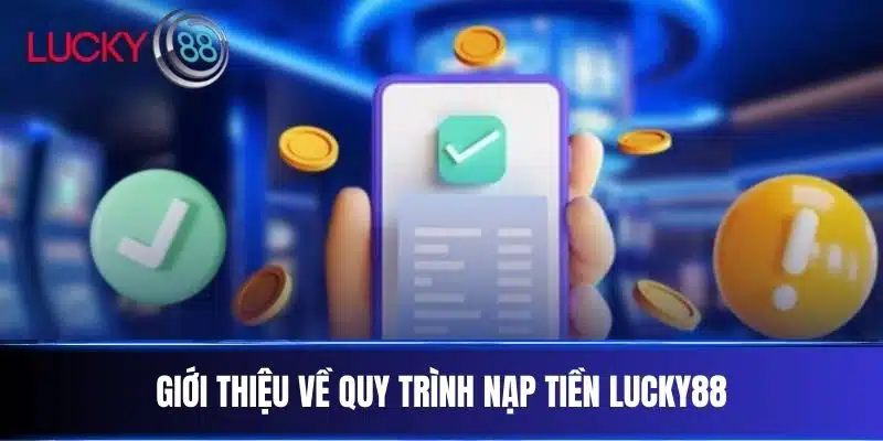Giới thiệu về quy trình Nạp Tiền Lucky88