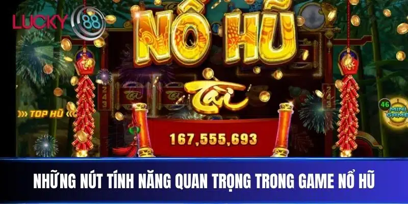 Những Nút Tính Năng Quan Trọng Trong Game Nổ Hũ