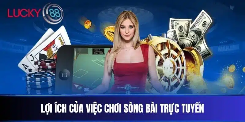 Lợi ích của việc chơi Sòng Bài Trực Tuyến