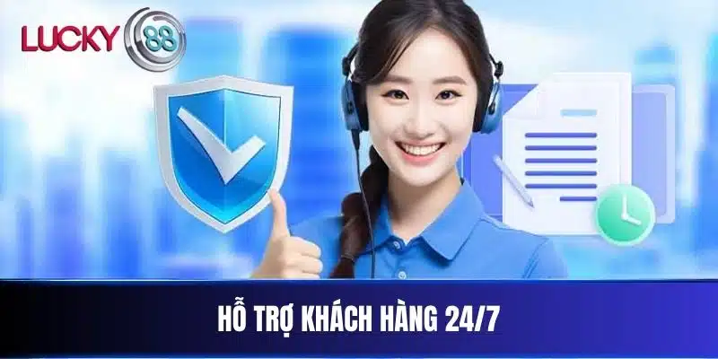 Hỗ trợ khách hàng 24/7