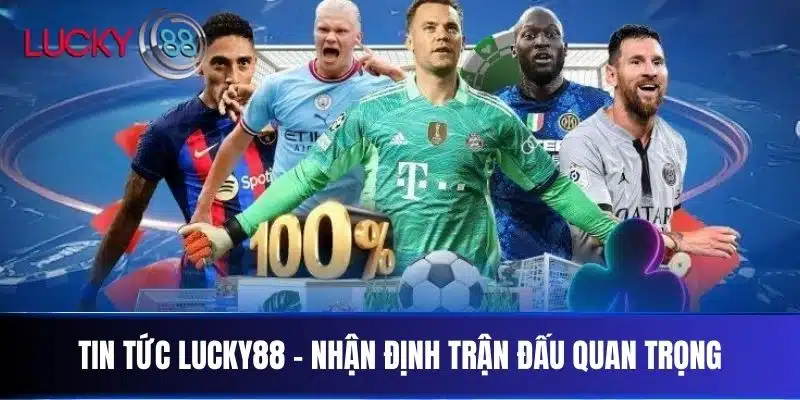 Tin Tức Lucky88 - Nhận Định Trận Đấu Quan Trọng