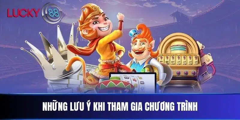 Những Lưu Ý Khi Tham Gia Chương Trình