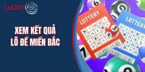 Xem Kết Quả Lô Đề Miền Bắc Hàng Ngày