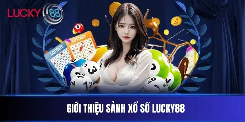Giới thiệu sảnh Xổ Số Lucky88