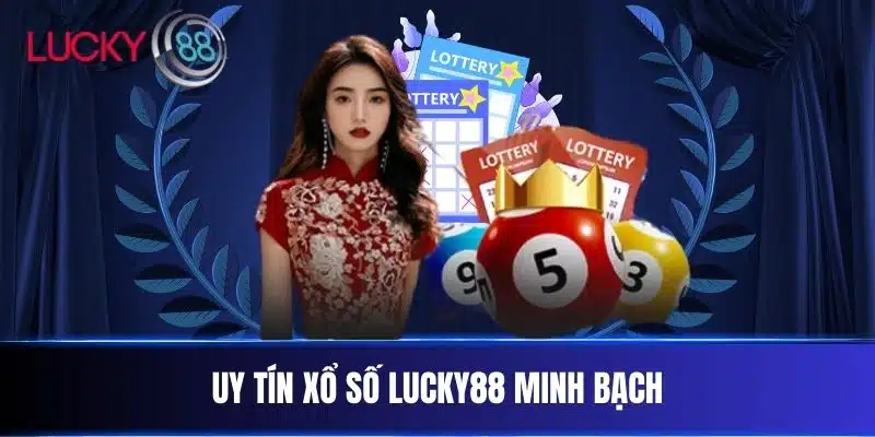 Uy tín xổ số Lucky88 minh bạch